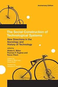 the Social Construction of Technological Systems, anniversary edition: New Directions Sociology and History Technology