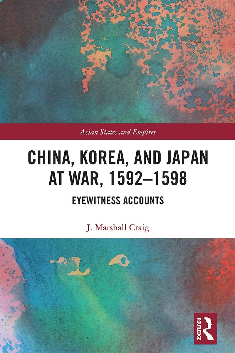 China, Korea and Japan at War, 1592-1598: Eyewitness Accounts