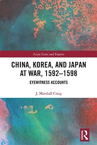 China, Korea and Japan at War, 1592-1598: Eyewitness Accounts