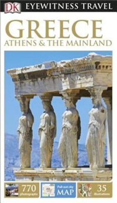 Dk Eyewitness Travel Guide: Greece, Athens & The Mainland