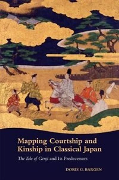 Mapping Courtship and Kinship Classical Japan: The Tale of Genji Its Predecessors