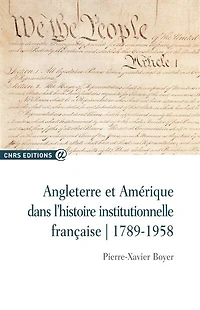 Angleterre et Amérique dans l'histoire institutionnelle française: 1789-1958