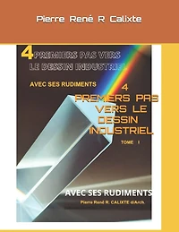 4 Premiers Pas Vers Le Dessin Industriel: Avec Ses Rudiments