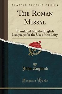 the Roman Missal: Translated Into English Language for Use of Laity (Classic Reprint)