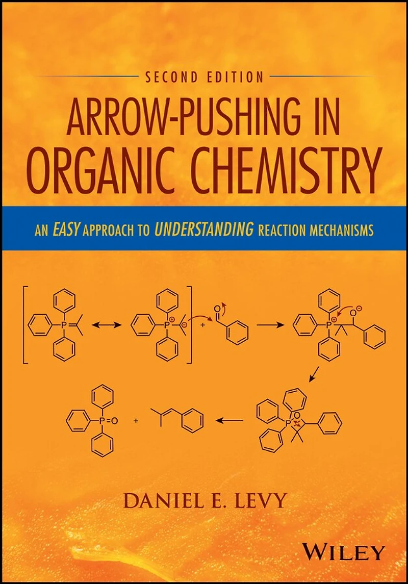 Arrow-Pushing Organic Chemistry: An Easy Approach to Understanding Reaction Mechanisms