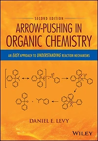 Arrow-Pushing Organic Chemistry: An Easy Approach to Understanding Reaction Mechanisms