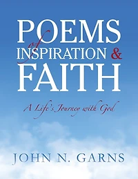 Poems of Inspiration & Faith: A Life's Journey with God