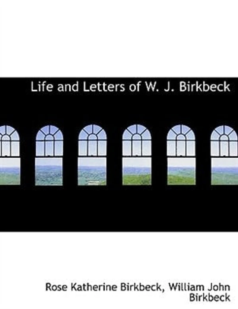 Life and Letters of W.J. Birkbeck