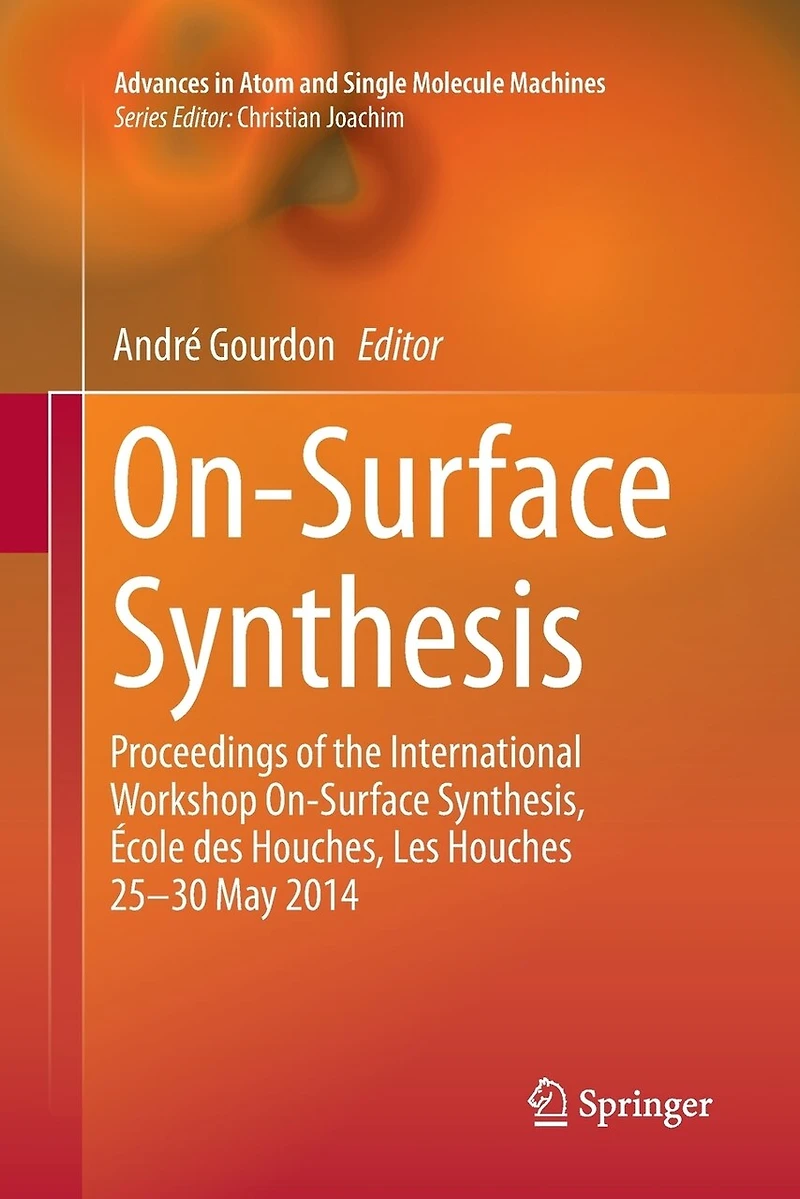 On-Surface Synthesis: Proceedings of the International Workshop Synthesis, Ecole des Houches, Les Houches 25-30 May 2014