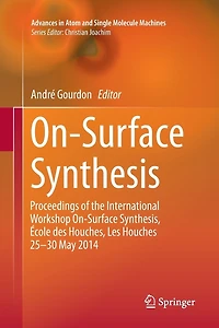 On-Surface Synthesis: Proceedings of the International Workshop Synthesis, Ecole des Houches, Les Houches 25-30 May 2014