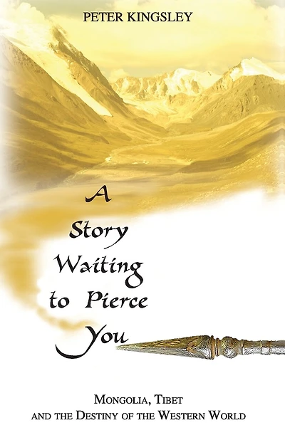 A Story Waiting to Pierce You: Mongolia, Tibet and the Destiny of the Western World