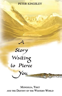 A Story Waiting to Pierce You: Mongolia, Tibet and the Destiny of the Western World