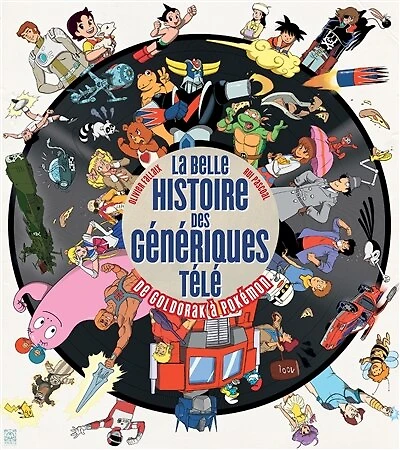 LA BELLE HISTOIRE DES GÉNÉRIQUES TÉLÉ : DE GOLDORAK À POKÉMON