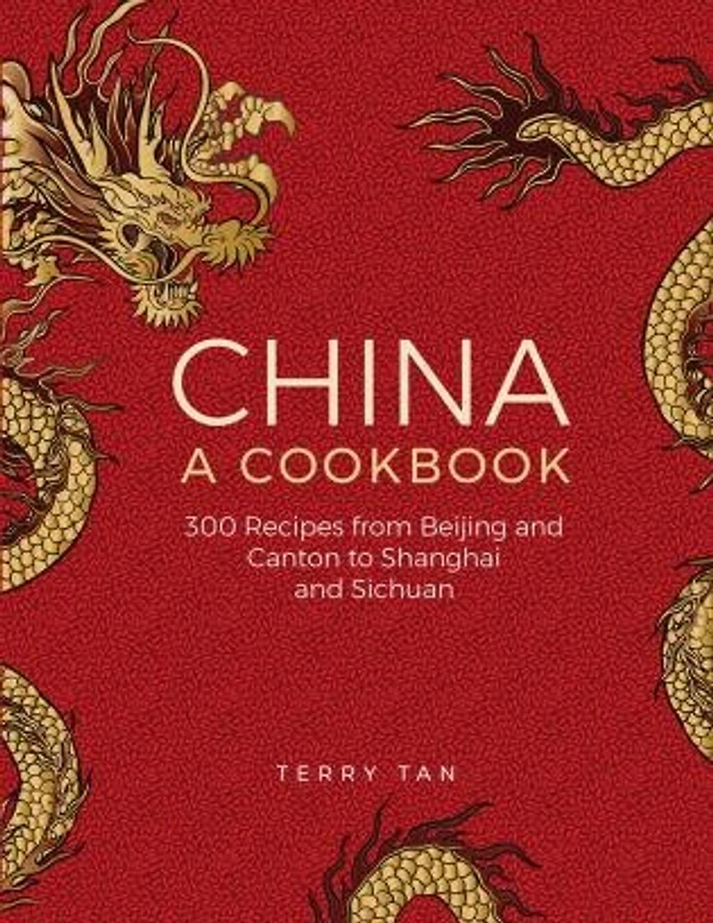 China: A Cookbook: 300 Classic Recipes From Beijing And Canton, To Shanghai And Sichuan