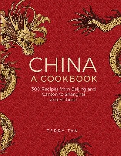 China: A Cookbook: 300 Classic Recipes From Beijing And Canton, To Shanghai And Sichuan