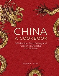 China: A Cookbook: 300 Classic Recipes From Beijing And Canton, To Shanghai And Sichuan