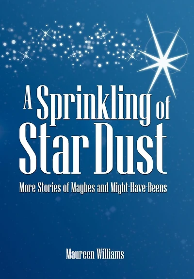 A Sprinkling Of Star Dust: More Stories Maybes And Might-have-beens