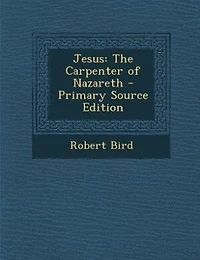 Jesus: The Carpenter of Nazareth - Primary Source Edition