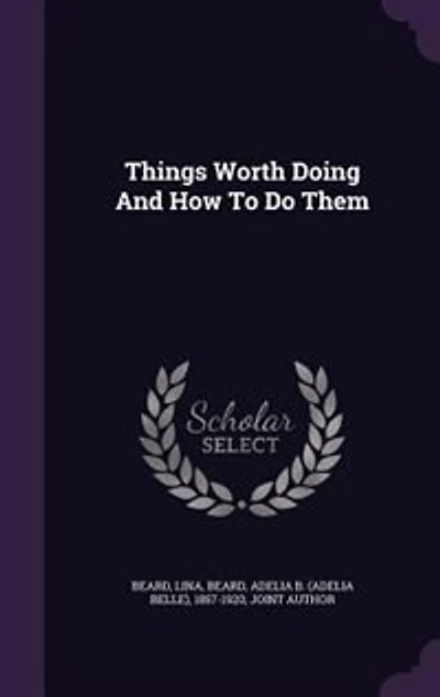 Things Worth Doing and How to Do Them (Classic Reprint)