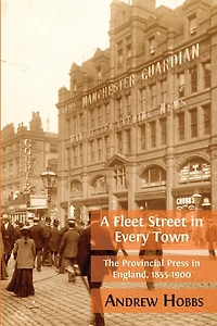 A Fleet Street Every Town: The Provincial Press England, 1855-1900