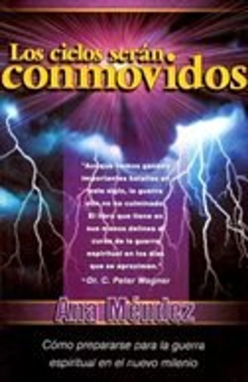 Los Cielos Serán Conmovidos: Cómo Prepararse Para La Guerra Espiritual En El Nuevo Milenio
