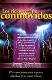 Los Cielos Serán Conmovidos: Cómo Prepararse Para La Guerra Espiritual En El Nuevo Milenio