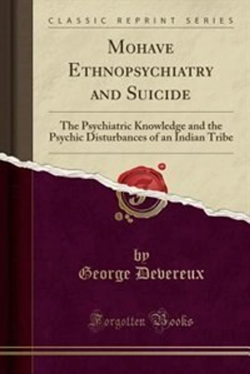 Mohave Ethnopsychiatry and Suicide: The Psychiatric Knowledge and the Psychic Disturbances of an Indian Tribe (Classic Reprint)