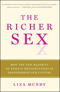 The Richer Sex: How the New Majority of Female Breadwinners Is Transforming Our Culture