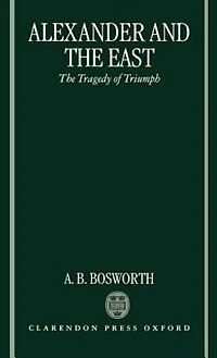 Alexander and The East: Tragedy of Triumph