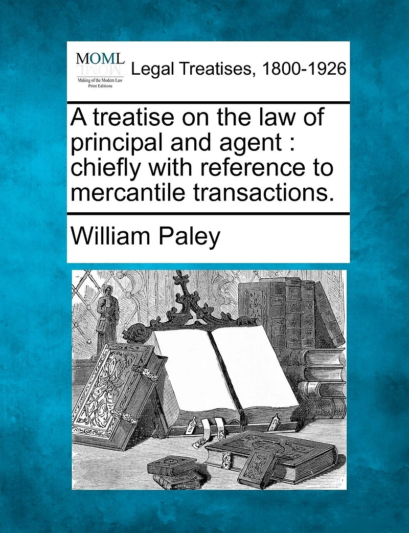 A Treatise On The Law Of Principal And Agent: Chiefly With Reference To Mercantile Transactions.