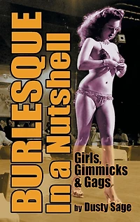 Burlesque a Nutshell - Girls, Gimmicks & Gags (hardback)