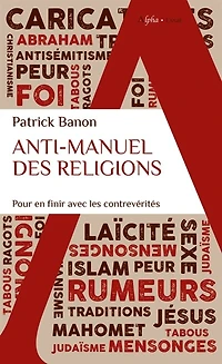 Anti-manuel des religions: pour en finir avec les contrevérités