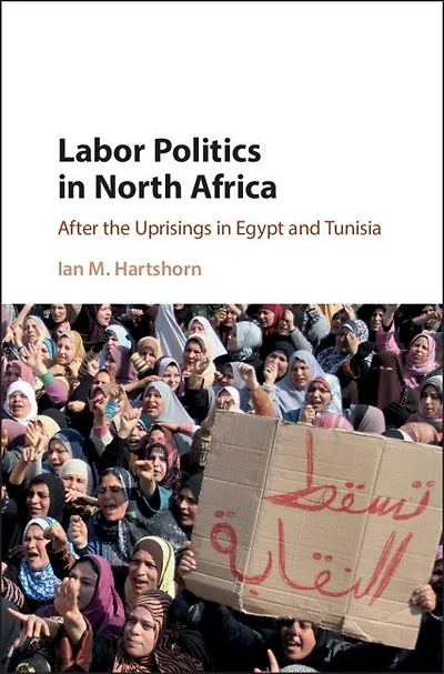 Labor Politics North Africa: After the Uprisings Egypt and Tunisia