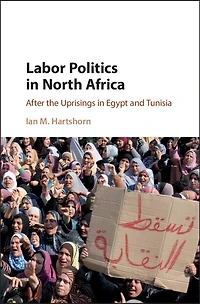 Labor Politics North Africa: After the Uprisings Egypt and Tunisia