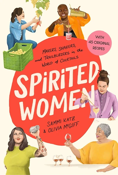 Spirited Women: Makers, Shakers, and Trailblazers the World of Cocktails