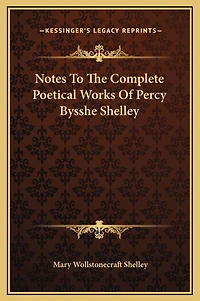 Notes To The Complete Poetical Works Of Percy Bysshe Shelley