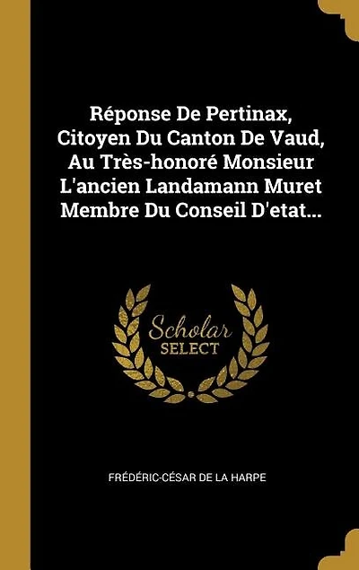 Réponse De Pertinax, Citoyen Du Canton Vaud, Au Très-honoré Monsieur L'ancien Landamann Muret Membre Conseil D'etat...