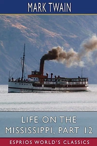 Life on the Mississippi, Part 12 (Esprios Classics)