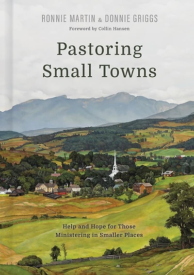 Pastoring Small Towns: Help and Hope for Those Ministering Smaller Places