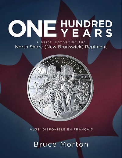 One Hundred Years: A Brief History of the North Shore (New Brunswick) Regiment