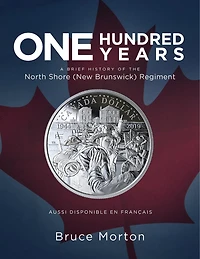 One Hundred Years: A Brief History of the North Shore (New Brunswick) Regiment