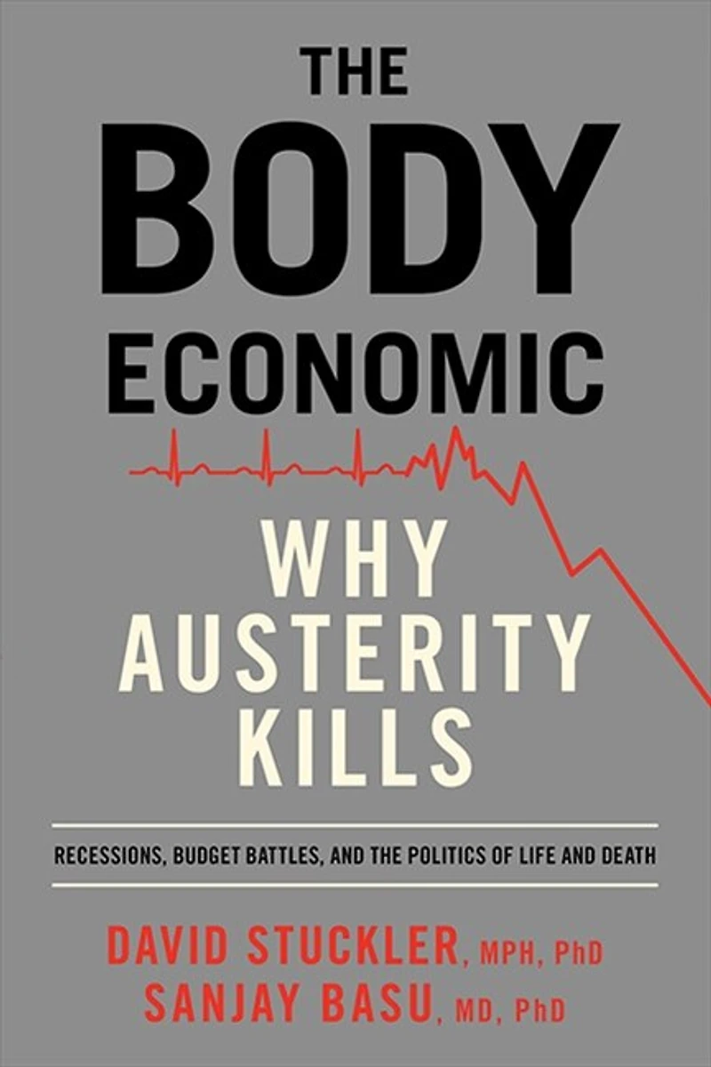 The Body Economic: Why Austerity Kills-Recessions, Budget Battles,