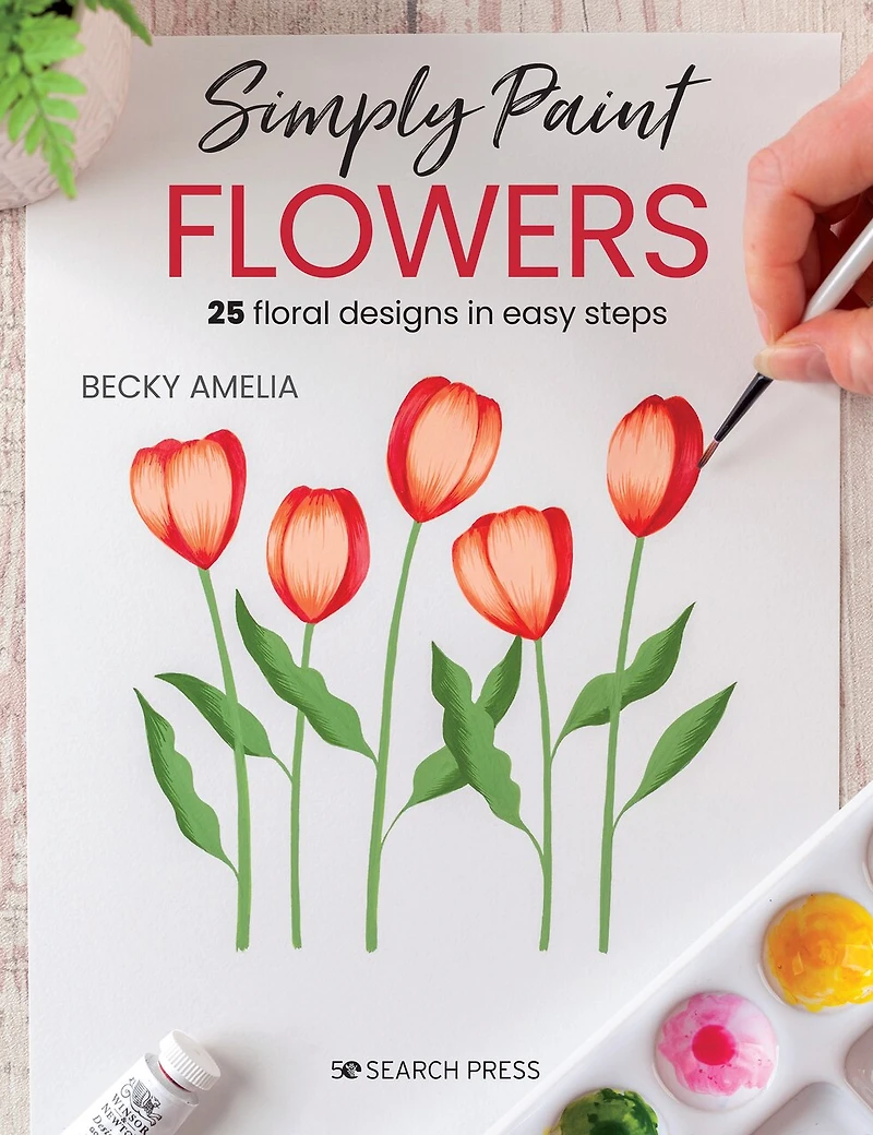 Simply Paint Flowers: 25 Inspiring Designs Easy Steps