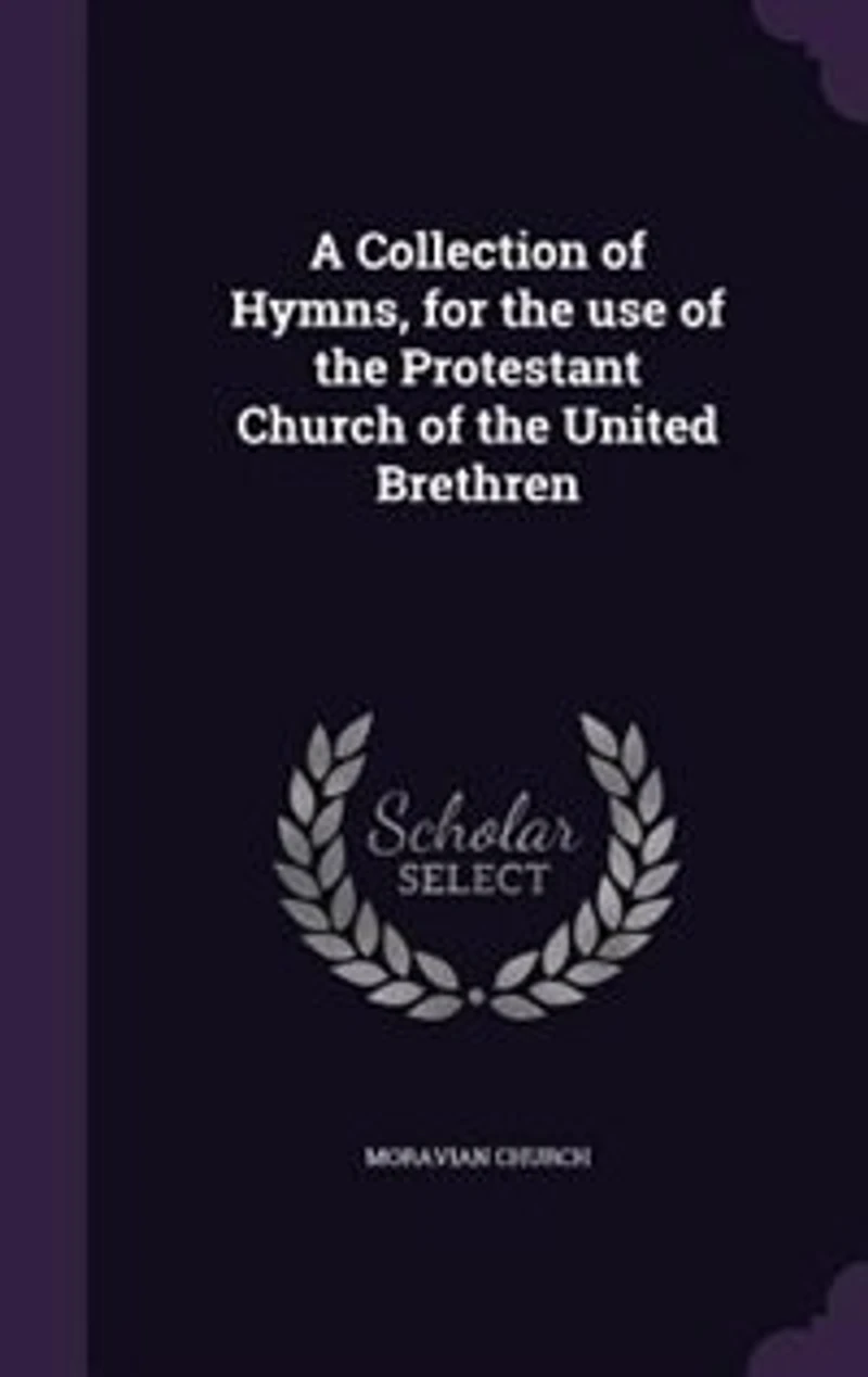 A Collection of Hymns, for the use of the Protestant Church of the United Brethren