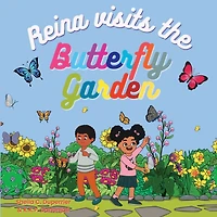 Reina Visits the Butterfly Garden: Learn about nature, insects and butterflies a fun way!