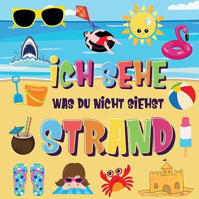 Ich sehe was du nicht siehst - Strand: Findest du den Bikini, das Handtuch und das Eis? Ein lustiges Suchen und Finden im Sommerspiel für 2-4 jährige Kinder!