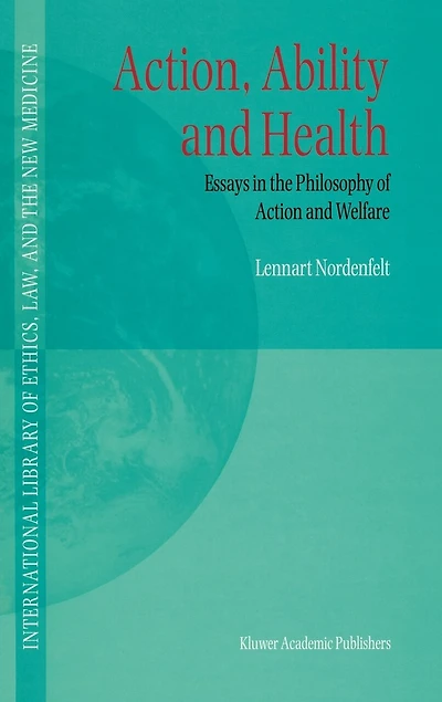 Action, Ability and Health: Essays the Philosophy of Action Welfare