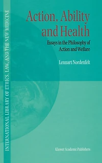 Action, Ability and Health: Essays the Philosophy of Action Welfare