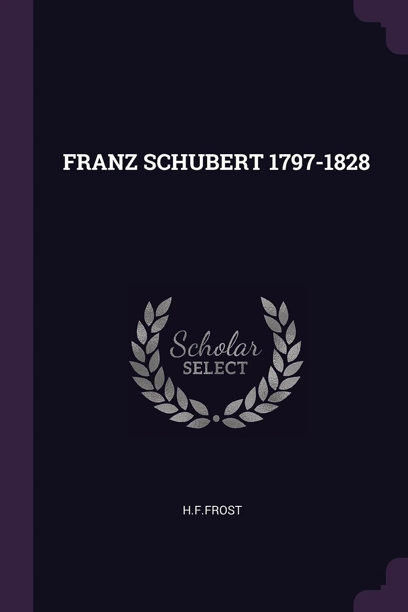 FRANZ SCHUBERT 1797-1828