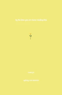 By the Time You Are Done Reading This